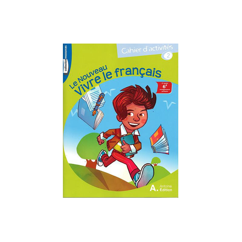 LE NOUVEAU VIVRE LE FRANCAIS 6ÈME CAHIER D'activité 2 CE6