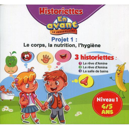 En avant le préscolaire MS 4-5 - 3 Historiettes - Projet 1 Niveau 1 : Le Corps, La nutrition, l'hygiène