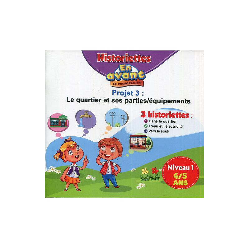 En avant le préscolaire MS 4-5 - 3 Historiettes Projet 3 Niveau1 : Le quartier et ses parties / équipements