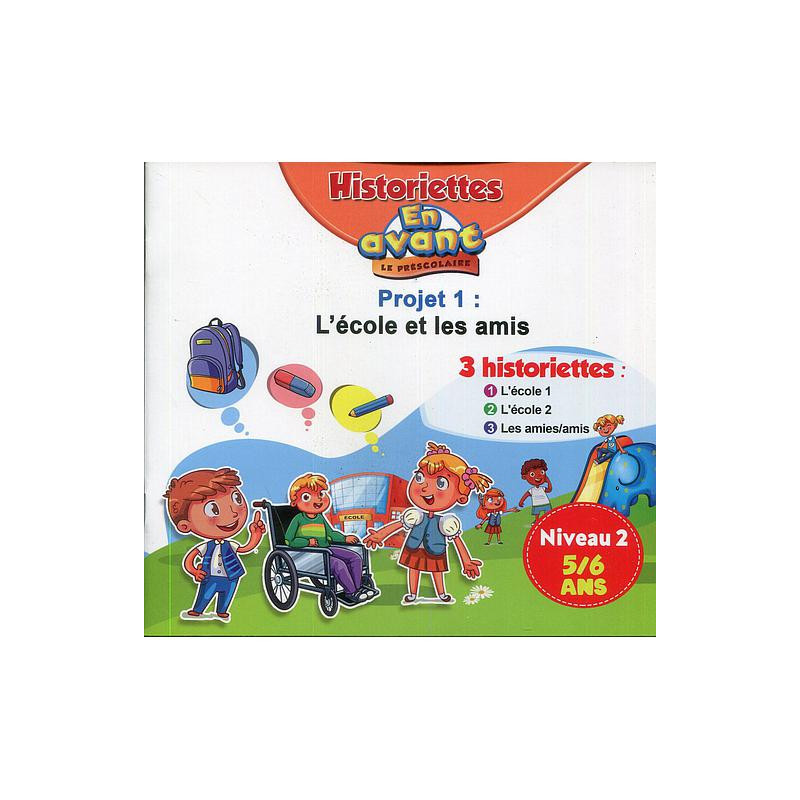 En avant le préscolaire GS 5-6 - 3 Historiettes : Niveau 2 Projet 1 L'école et les amis