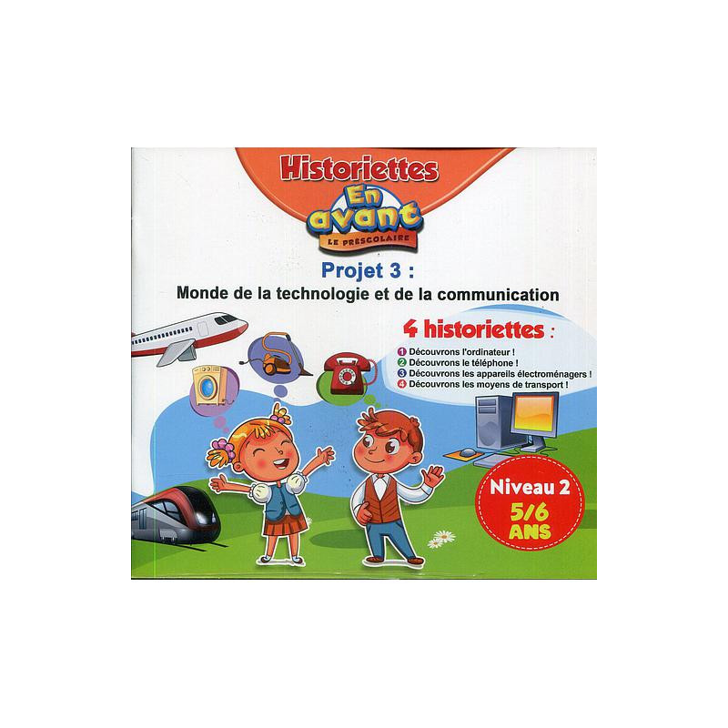 En avant le préscolaire GS 5-6 - 4 Historiettes  Niveau 2 Projet 3 : Monde de la technologie et de la communication