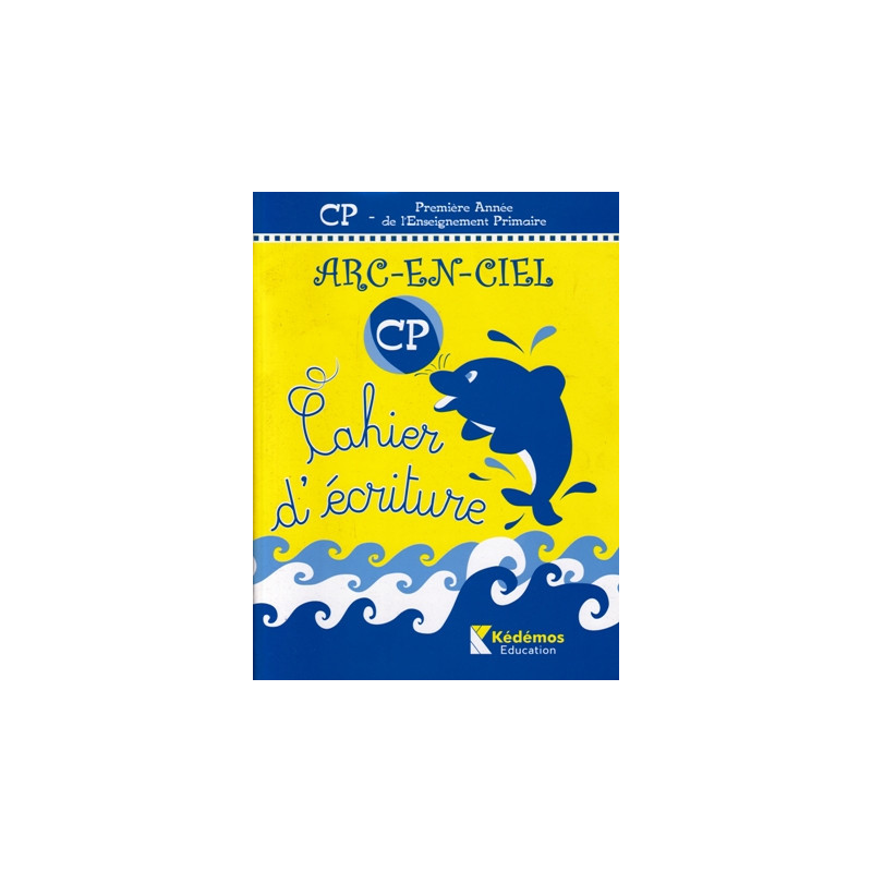 ARC-EN-CIEL Cahier d'écriture CP Kédémos