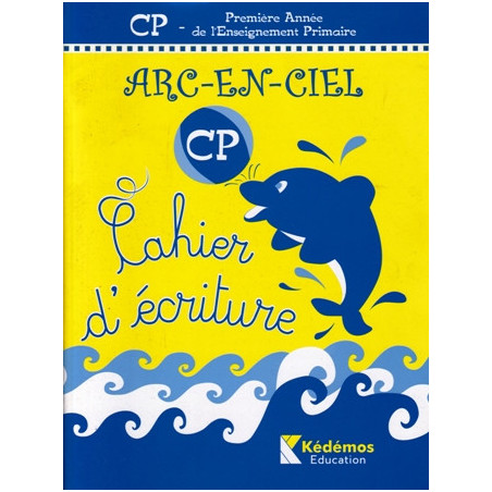 ARC-EN-CIEL Cahier d’écriture – CP – Kédémos