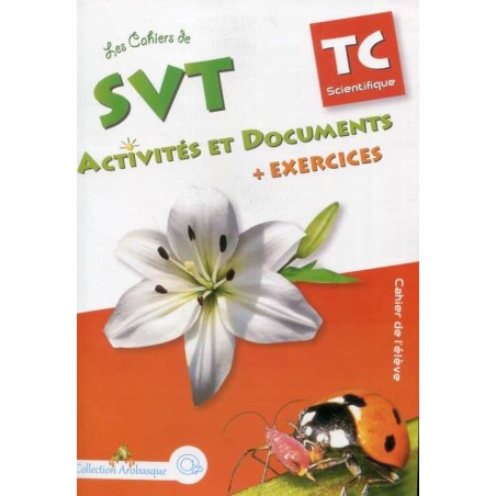 Les Cahiers de SVT Activités et Documents TC Sc + exercices Coll Arobasque
