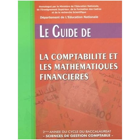 Le guide de la comptabilité et les mathématiques financières 2 Bac Sc de gestion comptable